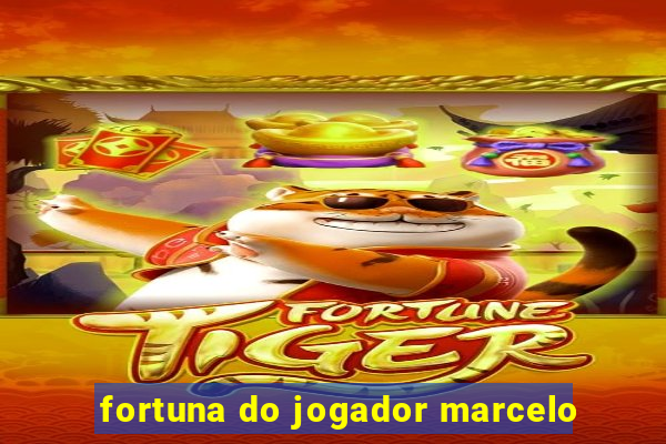 fortuna do jogador marcelo